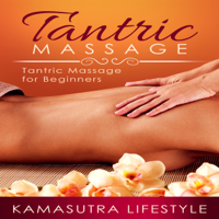 Kamasutra Lifestyle - Tantric Massage: Tantric Massage for Beginners (Unabridged) artwork