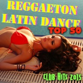 Reggaeton & Latin Dance Top 50 - Tropical House Music & Brazilian Dance Club Hits 2015 artwork