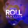 Roll Somethin' (feat. Surfa Solo) song lyrics