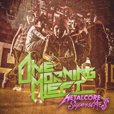 Metalcore Superstars - One Morning Left Metalcore Superstars - One Morning Left