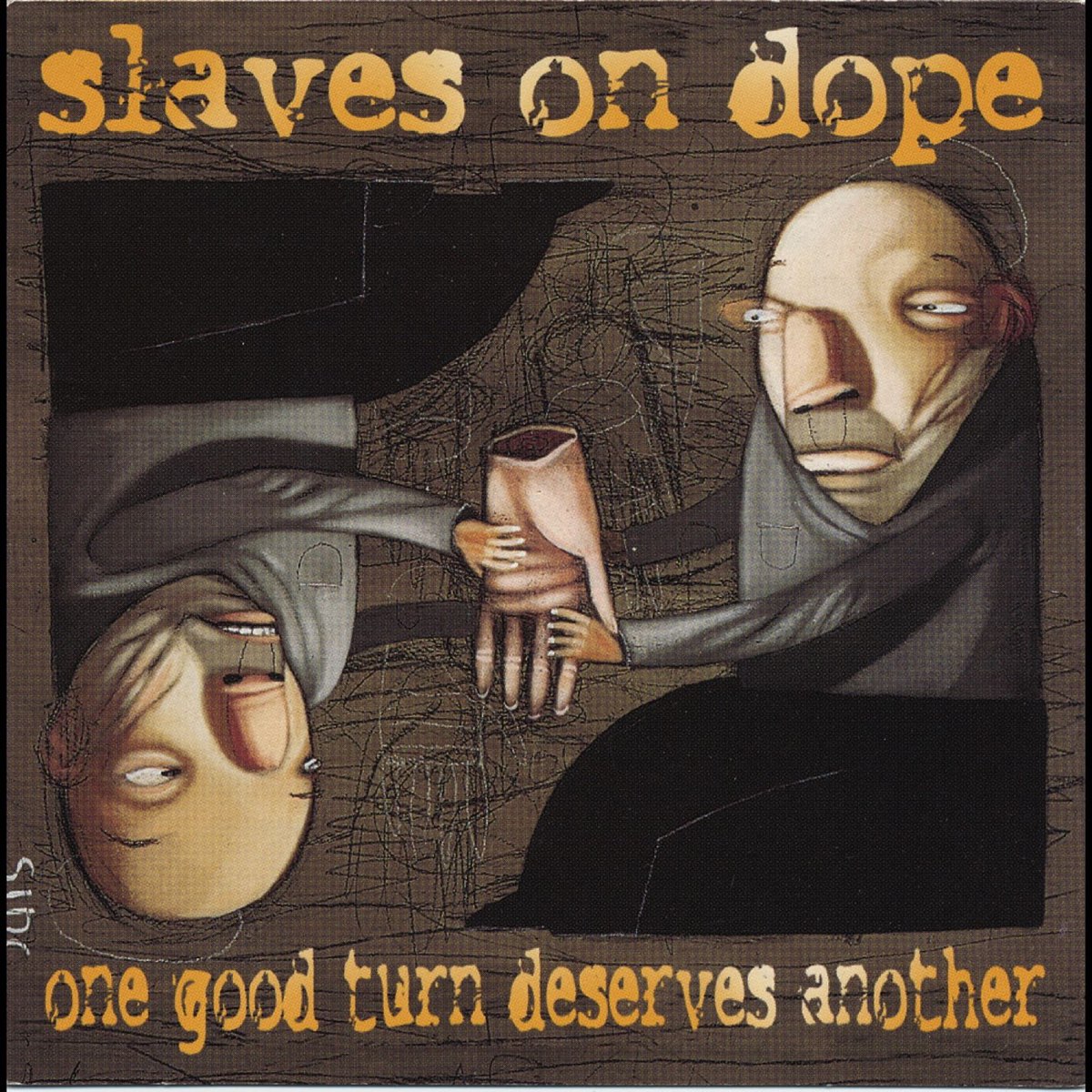 One good turn. One good turn deserves another. Slaves on Dope. Slaves альбом. 2 One good turn deserves another.