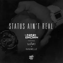 Status Ain't Real (feat. Iamsu! & Maribelle) - Single by DJ Nino Brown album reviews, ratings, credits