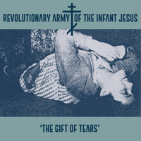 Revolutionary Army of the Infant Jesus - The Gift of Tears artwork