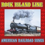 Rock Island Line: American Railroad Songs