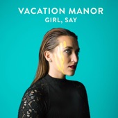 Girl, Say by Vacation Manor