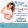 Hypno-Birthing: The Complete Set 6 in 1 - Everything You Need for a Smooth Pregnancy and Stress Free Childbirth (Remastered) album lyrics, reviews, download