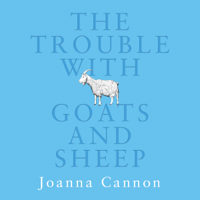 Joanna Cannon - The Trouble with Goats and Sheep (Unabridged) artwork