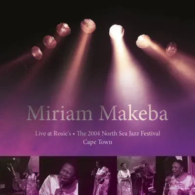 Live At Rosie's, The 2004 North Sea Jazz Festival, Cape Town (feat. William Slater, Tony Cedras & Leopoldo Fleming Jr) - Miriam Makeba Live At Rosie's, The 2004 North Sea Jazz Festival, Cape Town (feat. William Slater, Tony Cedras & Leopoldo Fleming Jr) - Miriam Makeba