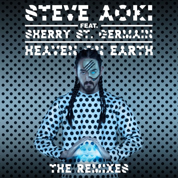 Heaven on Earth (feat. Sherry St. Germain) [The Remixes] - EP - Steve Aoki