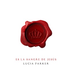 Lucia Parker - Es la Sangre de Jesús