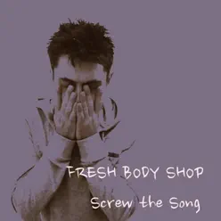 Screw the Song - Single - Fresh Body Shop Screw the Song - Single - Fresh Body Shop