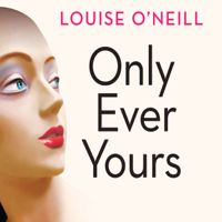 Louise O'Neill - Only Ever Yours (Unabridged) artwork