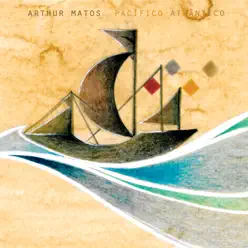 Pacífico Atlântico - Arthur Matos