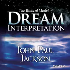 The Biblical Model of Dream Interpretation, Vol. 3 by John Paul Jackson album reviews, ratings, credits