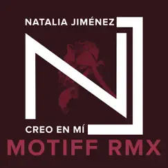 Creo en Mí (Motiff RMX) - Single by Natalia Jiménez album reviews, ratings, credits