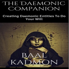 The Daemonic Companion: Creating Daemonic Entities to Do Your Will (Unabridged)