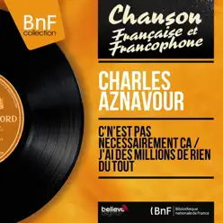 C'n'est pas nécessairement ça / J'ai des millions de rien du tout (feat. Paul Mauriat et son orchestre) [Mono Version] - Single - Charles Aznavour
