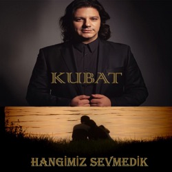 Kubat - Hangimiz Sevmedik
