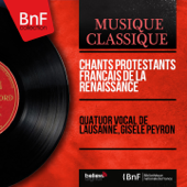 Chants protestants français de la Renaissance (Mono Version) - Quatuor vocal de Lausanne & Gisèle Peyron