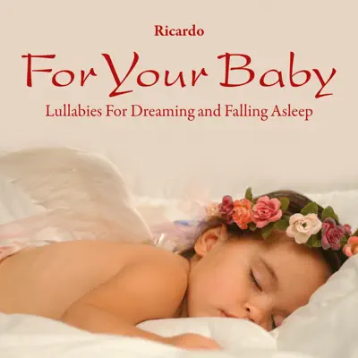 For Your Baby: Lullabies for Dreaming and Falling Asleep - Ricardo Silva