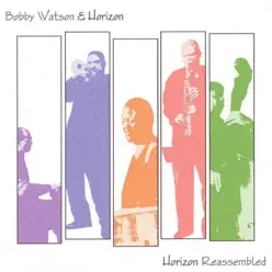 Horizon Reassembled - Bobby Watson Horizon Reassembled - Bobby Watson