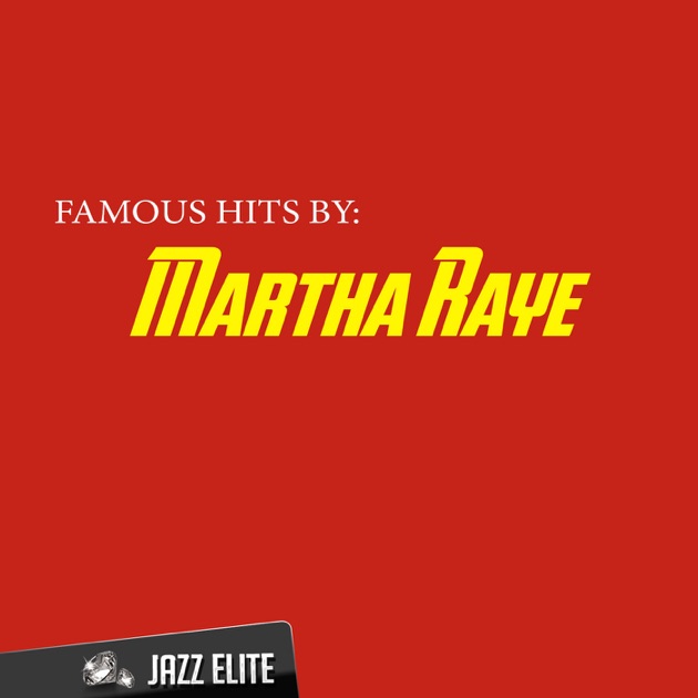 Famous hits. Martha Raye.