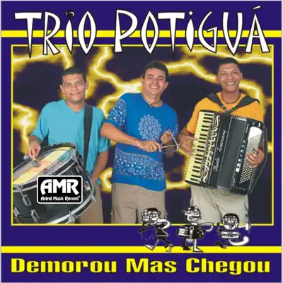 Demorou Mas Chegou - Trio Potiguá Demorou Mas Chegou - Trio Potiguá