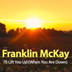 Franklin Mckay - I'll Lift You Up (When You Are Down)