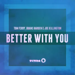 Better With You (Radio Edit) - Single by Tom Ferry, Duane Harden & Joe Killington album reviews, ratings, credits