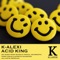 Acid King (Justin Imperiale Remix) - K-Alexi lyrics