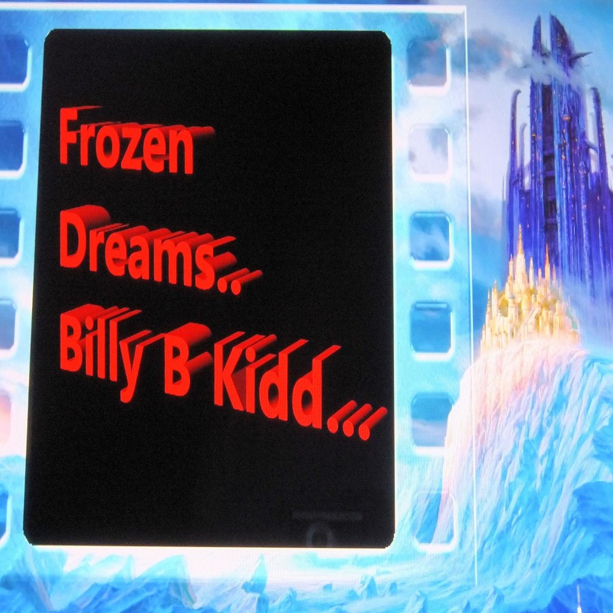 Frozen Dreams. Oh Dreams. Butterfly Frozen Dream. Bill’s Dream.