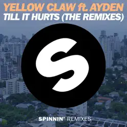 Till It Hurts (feat. Ayden) [The Remixes] - EP - Yellow Claw