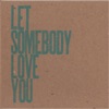 Let Somebody Love You