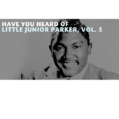 Have You Heard of Little Junior Parker, Vol. 5 artwork