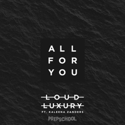 Loud Luxury & Kaleena Zanders - All For You (ft. Kaleena Zanders)