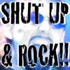Shut Up and Rock!!