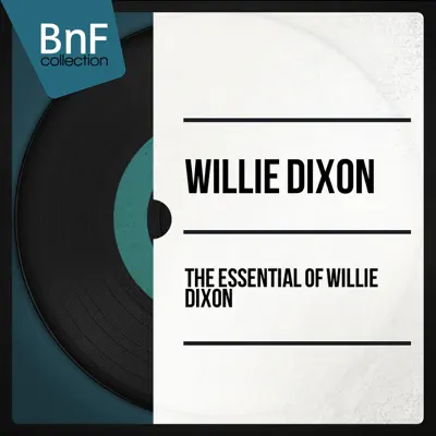 The Essential of Willie Dixon - Willie Dixon