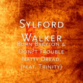 Sylford Walker - Burn Babylon & Don't Trouble Natty Dread. (feat. Trinity)