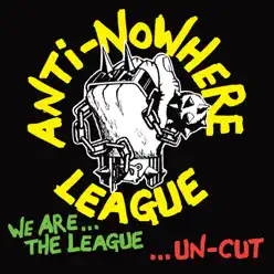 We Are the League...Uncut - Anti-Nowhere League