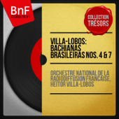 Villa-Lobos: Bachianas Brasileiras Nos. 4 & 7 (Collection trésors, mono version) - Orchestre National de France & Heitor Villa-Lobos