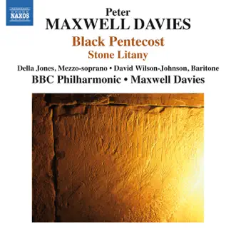 Peter Maxwell Davies: Black Pentecost & Stone Litany by Della Jones, David Wilson-Johnson, BBC Philharmonic Orchestra & Sir Peter Maxwell Davies album reviews, ratings, credits