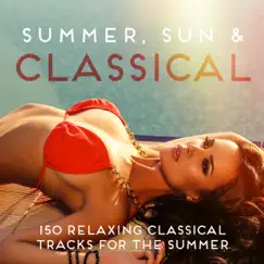 Summer, Sun & Classical (150 Relaxing Classical Tracks for the Summer) by Various Artists album reviews, ratings, credits