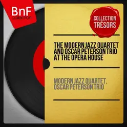 The Modern Jazz Quartet and Oscar Peterson Trio At the Opera House (Live, Remastered) - Oscar Peterson Trio The Modern Jazz Quartet and Oscar Peterson Trio At the Opera House (Live, Remastered) - Oscar Peterson Trio