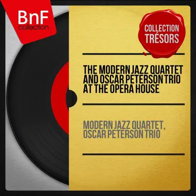 The Modern Jazz Quartet and Oscar Peterson Trio At the Opera House (Live, Remastered) - Oscar Peterson Trio The Modern Jazz Quartet and Oscar Peterson Trio At the Opera House (Live, Remastered) - Oscar Peterson Trio