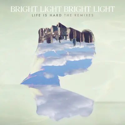 Life Is Hard - The Remixes - Bright Light Bright Light