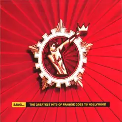 Bang!...The Greatest Hits of Frankie Goes To Hollywood - Frankie Goes To Hollywood