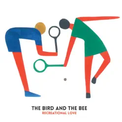 Recreational Love - The Bird and The Bee