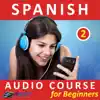 Spanish - Audio Course for Beginners 2 album lyrics, reviews, download