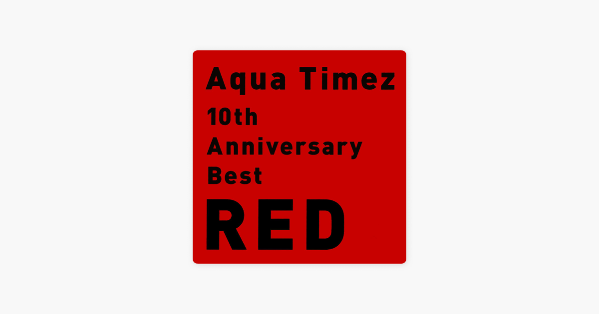 10th Anniversary Best Red By Aqua Timez On Apple Music