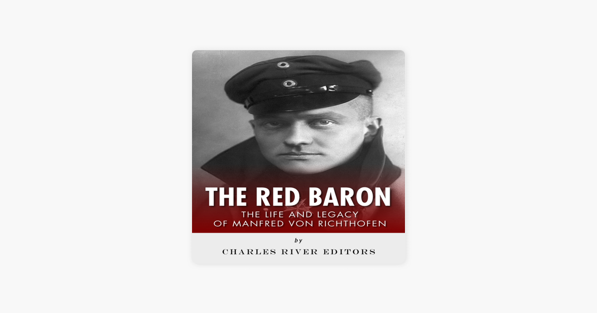 ‎The Red Baron: The Life and Legacy of Manfred von Richthofen ...